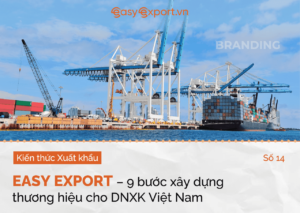 9 bước xây dựng và phát triển thương hiệu cho doanh nghiệp xuất khẩu Việt Nam